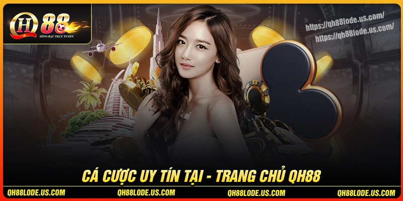trang-chu-qh88-dia-chi-uy-tin-cho-dan-ca-cuoc-truc-tuyen