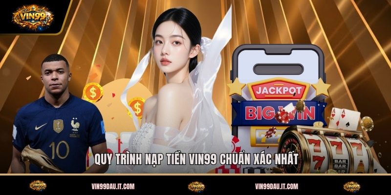quy-trinh-nap-tien-vin99-chuan-xac-nhat (1)